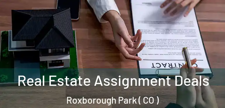  Real Estate Assignment Deals Roxborough Park ( CO )