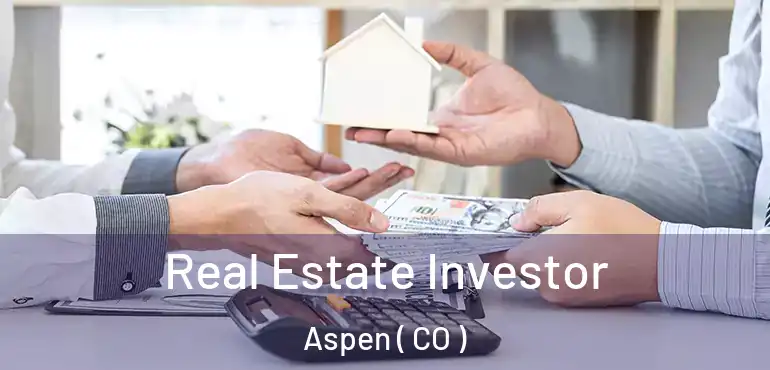 Real Estate Investor Aspen ( CO )