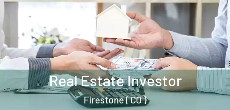 Real Estate Investor Firestone ( CO )