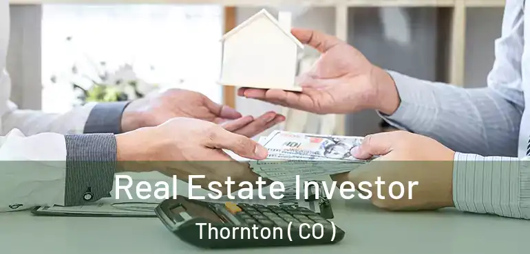 Real Estate Investor Thornton ( CO )