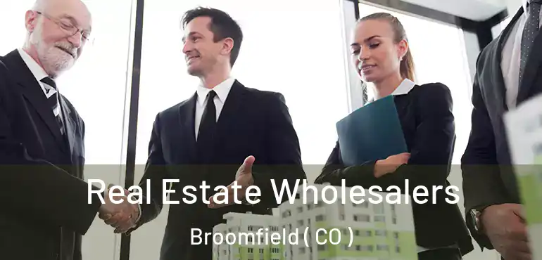 Real Estate Wholesalers Broomfield ( CO )