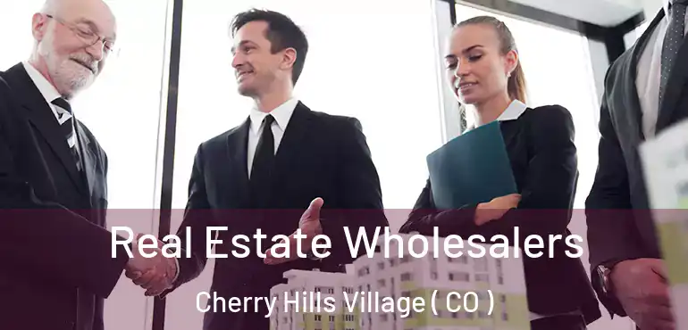  Real Estate Wholesalers Cherry Hills Village ( CO )