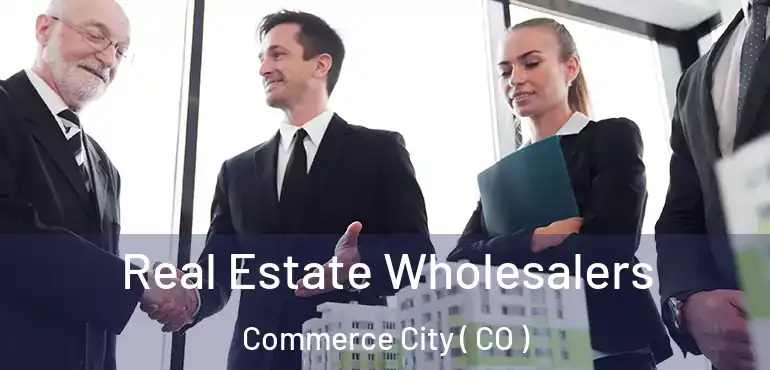  Real Estate Wholesalers Commerce City ( CO )