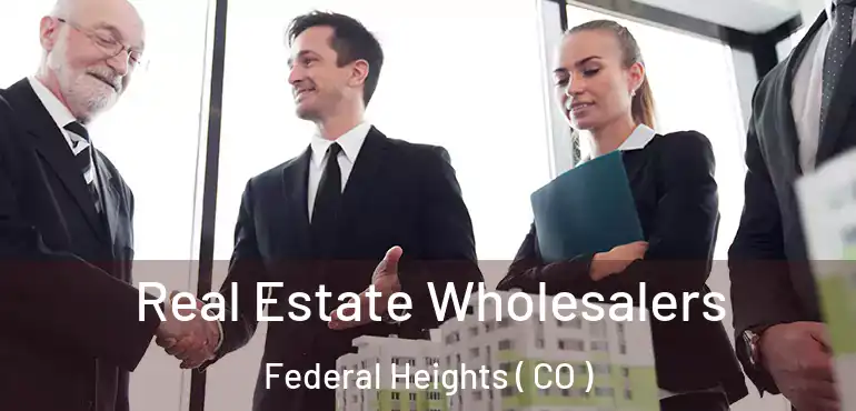Real Estate Wholesalers Federal Heights ( CO )
