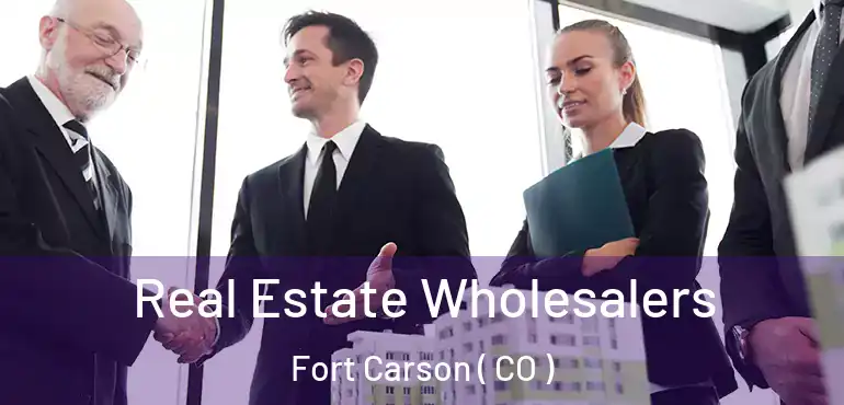  Real Estate Wholesalers Fort Carson ( CO )