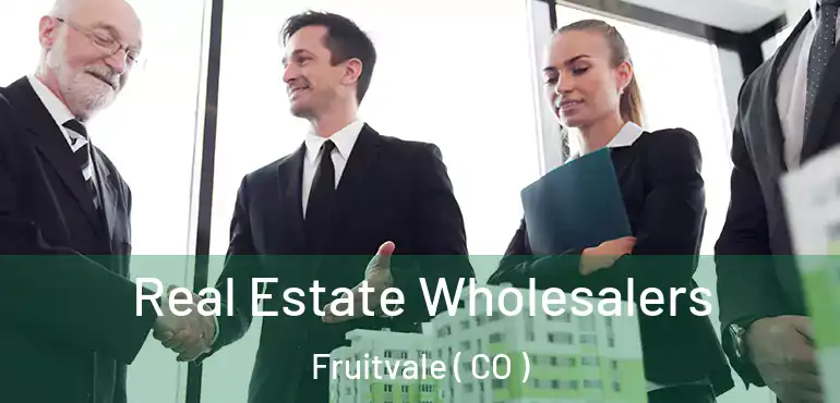  Real Estate Wholesalers Fruitvale ( CO )
