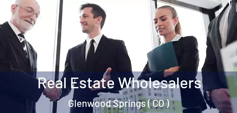  Real Estate Wholesalers Glenwood Springs ( CO )