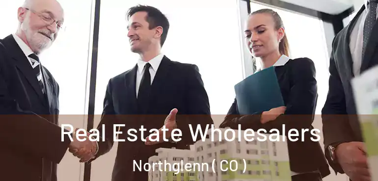  Real Estate Wholesalers Northglenn ( CO )