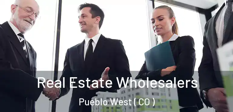Real Estate Wholesalers Pueblo West ( CO )