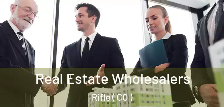  Real Estate Wholesalers Rifle ( CO )