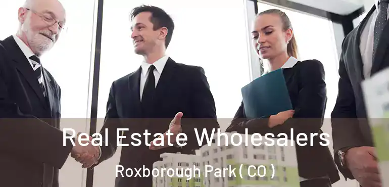  Real Estate Wholesalers Roxborough Park ( CO )