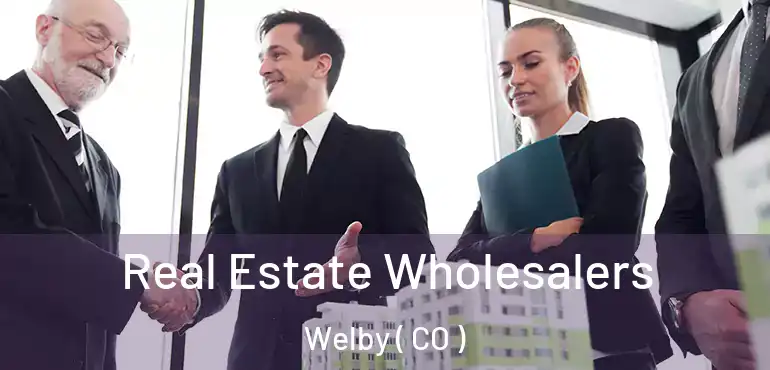  Real Estate Wholesalers Welby ( CO )