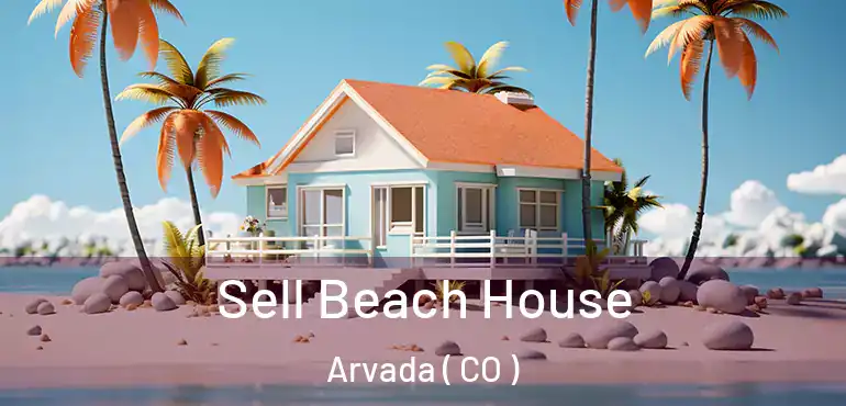  Sell Beach House Arvada ( CO )