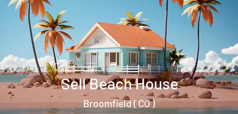 Sell Beach House Broomfield ( CO )