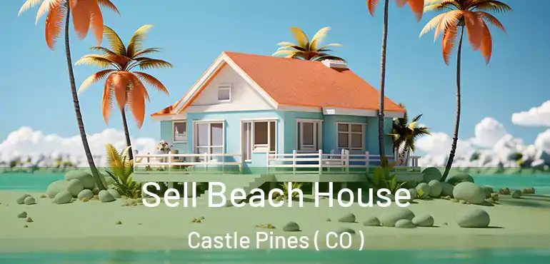  Sell Beach House Castle Pines ( CO )