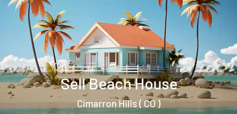 Sell Beach House Cimarron Hills ( CO )