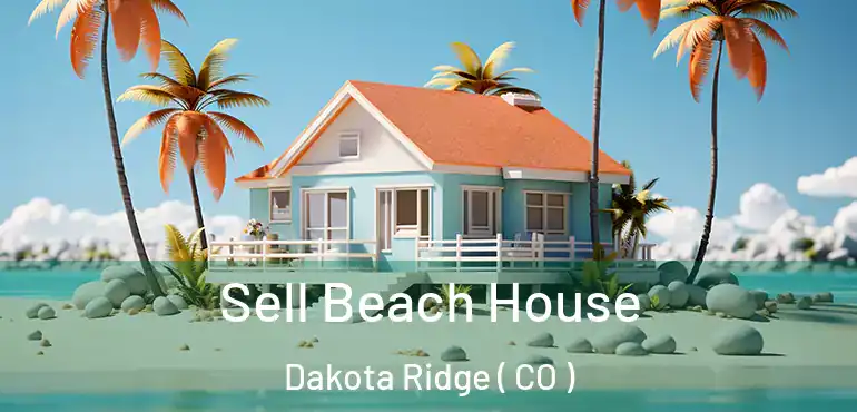  Sell Beach House Dakota Ridge ( CO )