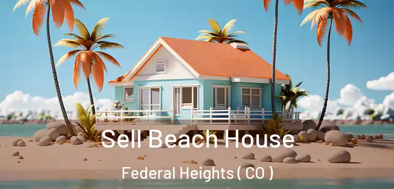 Sell Beach House Federal Heights ( CO )