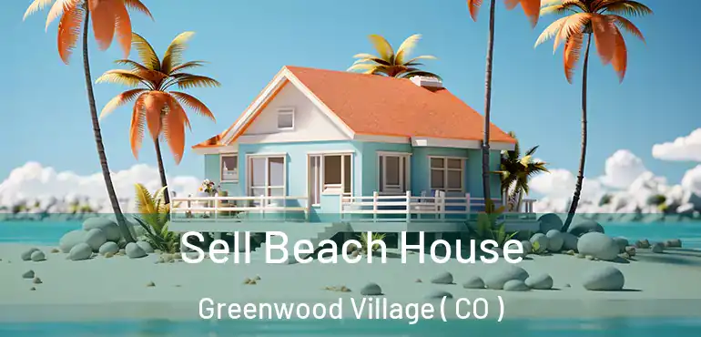  Sell Beach House Greenwood Village ( CO )