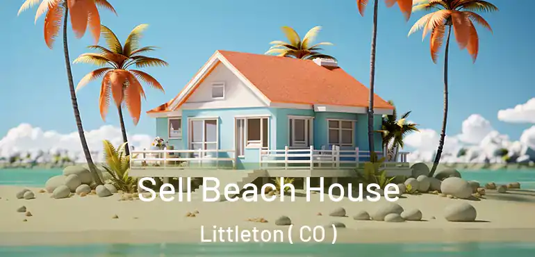 Sell Beach House Littleton ( CO )