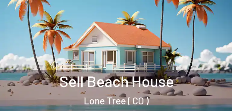  Sell Beach House Lone Tree ( CO )