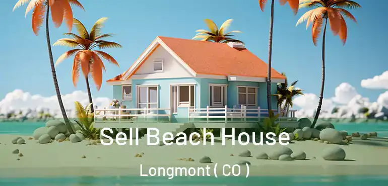  Sell Beach House Longmont ( CO )