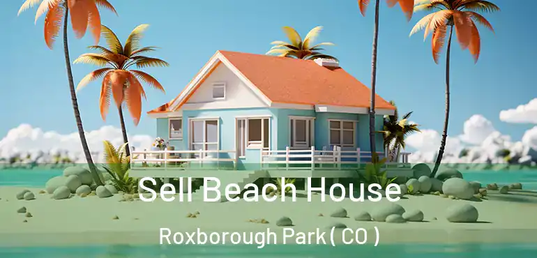  Sell Beach House Roxborough Park ( CO )