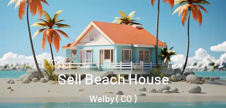  Sell Beach House Welby ( CO )
