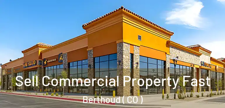  Sell Commercial Property Fast Berthoud ( CO )