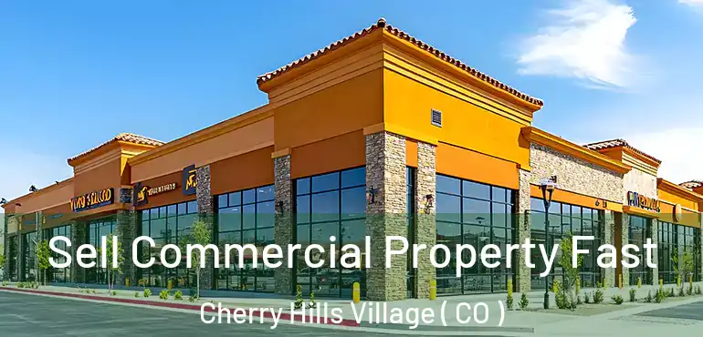  Sell Commercial Property Fast Cherry Hills Village ( CO )