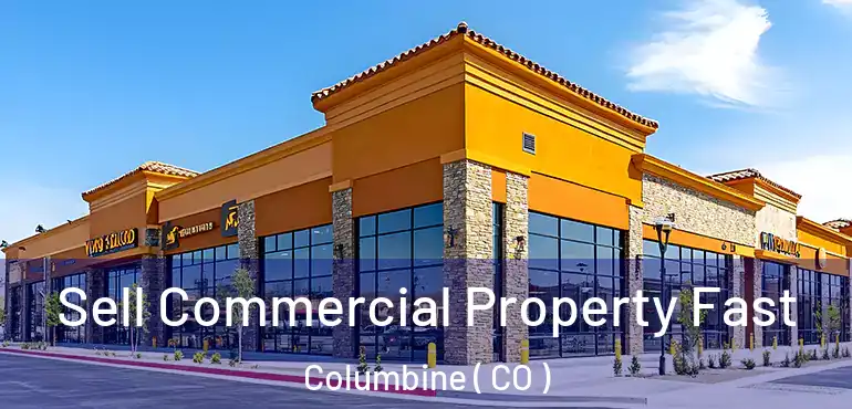  Sell Commercial Property Fast Columbine ( CO )