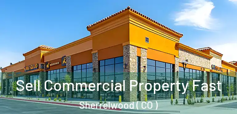  Sell Commercial Property Fast Sherrelwood ( CO )