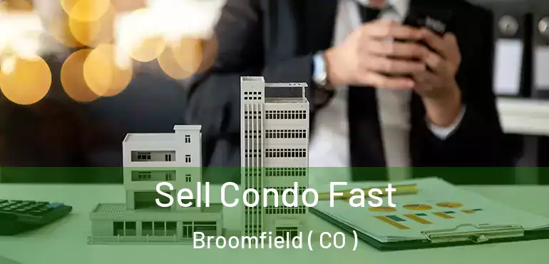 Sell Condo Fast Broomfield ( CO )