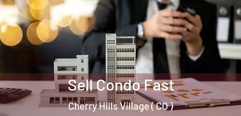  Sell Condo Fast Cherry Hills Village ( CO )