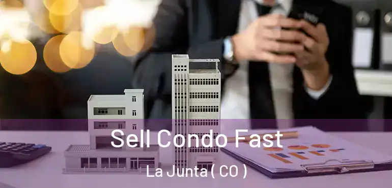 Sell Condo Fast La Junta ( CO )