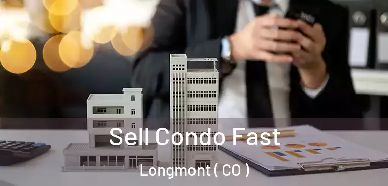  Sell Condo Fast Longmont ( CO )
