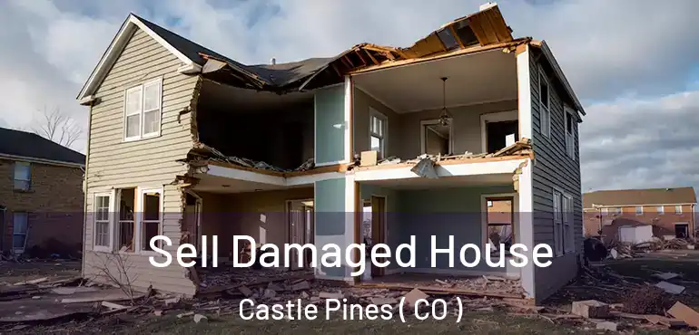  Sell Damaged House Castle Pines ( CO )