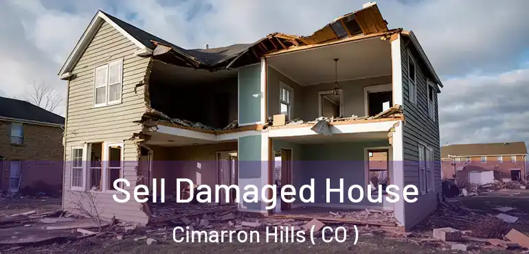  Sell Damaged House Cimarron Hills ( CO )