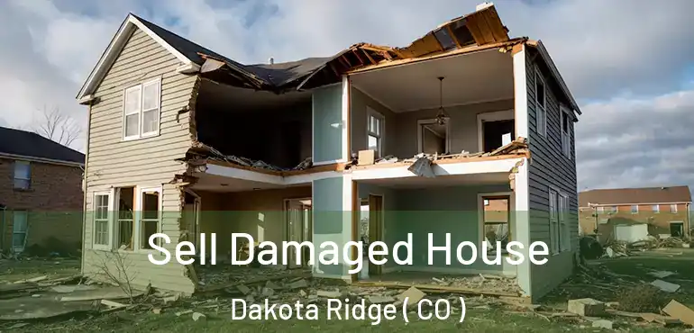  Sell Damaged House Dakota Ridge ( CO )