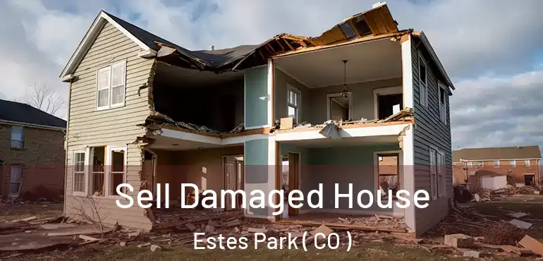  Sell Damaged House Estes Park ( CO )