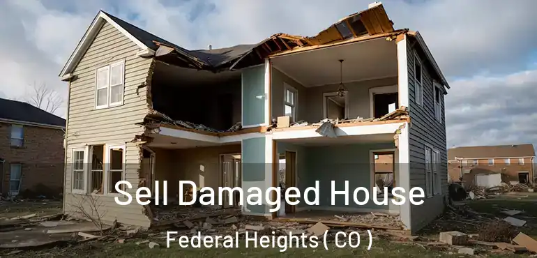 Sell Damaged House Federal Heights ( CO )