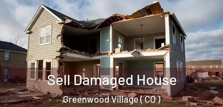  Sell Damaged House Greenwood Village ( CO )