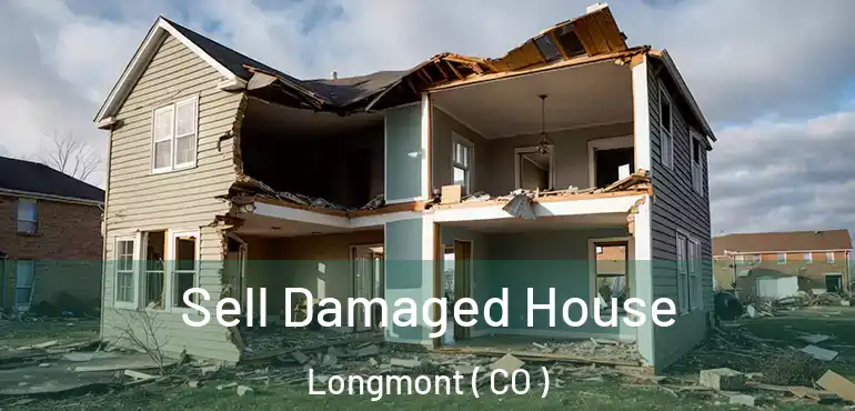  Sell Damaged House Longmont ( CO )