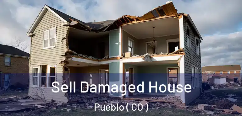  Sell Damaged House Pueblo ( CO )