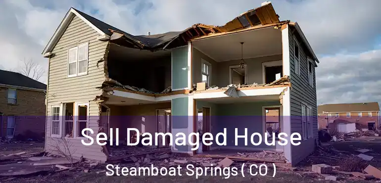  Sell Damaged House Steamboat Springs ( CO )