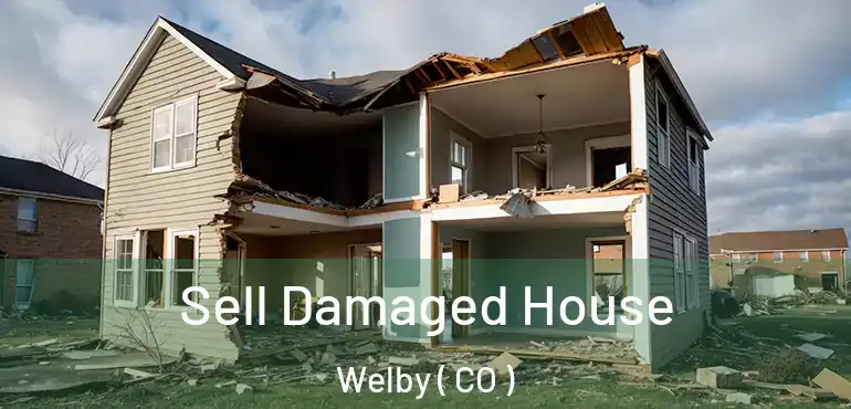  Sell Damaged House Welby ( CO )