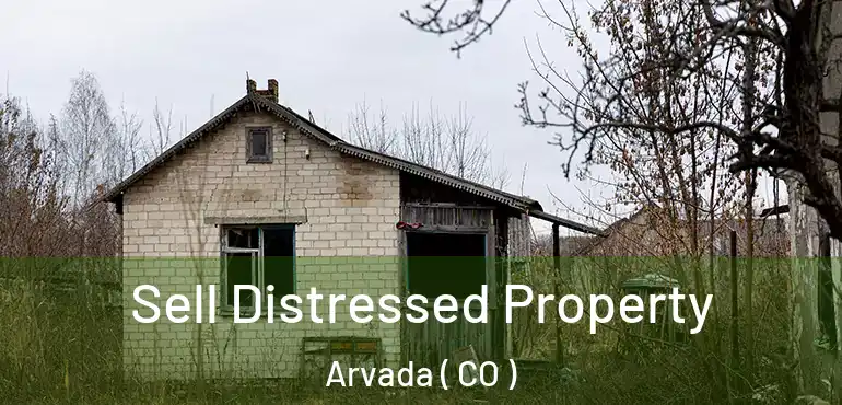  Sell Distressed Property Arvada ( CO )
