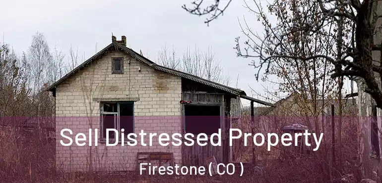 Sell Distressed Property Firestone ( CO )