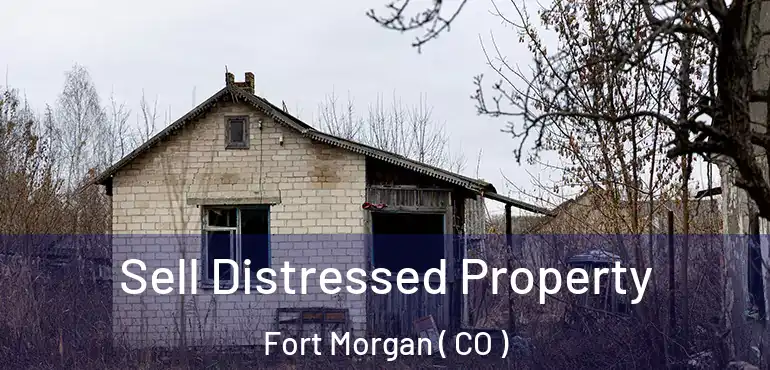 Sell Distressed Property Fort Morgan ( CO )