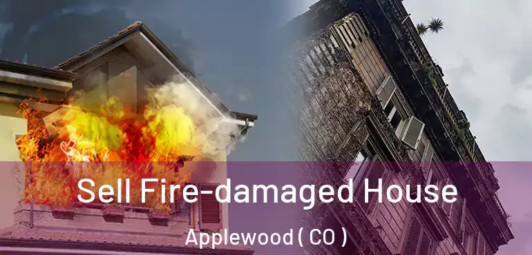  Sell Fire-damaged House Applewood ( CO )